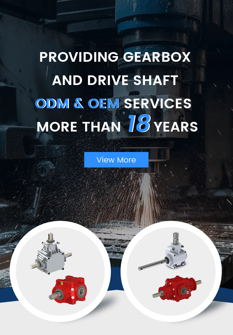 2.PROVIDING GEARBOX and drive shaft ODM & OEM SERVICES  MORE THAN 18 YEARS